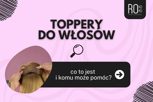 Topper na włosy – co to jest i komu może pomóc?