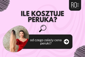 Ile kosztuje peruka? Od czego zależy cena peruki