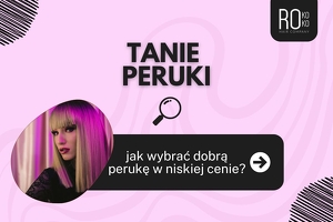Tanie peruki – jak wybrać dobrą perukę w niskiej cenie?