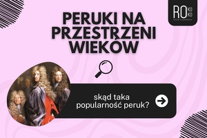 Skąd wzięła się popularność peruk na przestrzeni wieków?