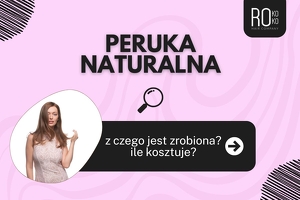 Peruka naturalna - z czego zrobiona? Ile kosztuje?