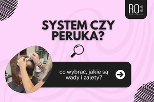 Nowe włosy: system czy peruka?